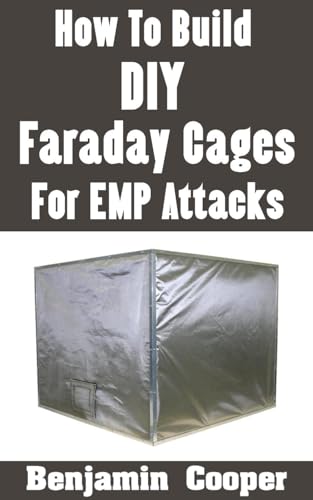 How To Build DIY Faraday Cages For EMP Attacks: A Step-By-Step Guide On