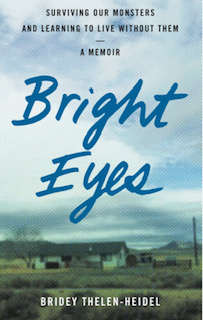 Bright Eyes: Surviving Our Monsters and Learning to Live Without Them—A Memoir