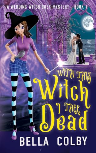 With this Witch, I thee Dead: Book 4