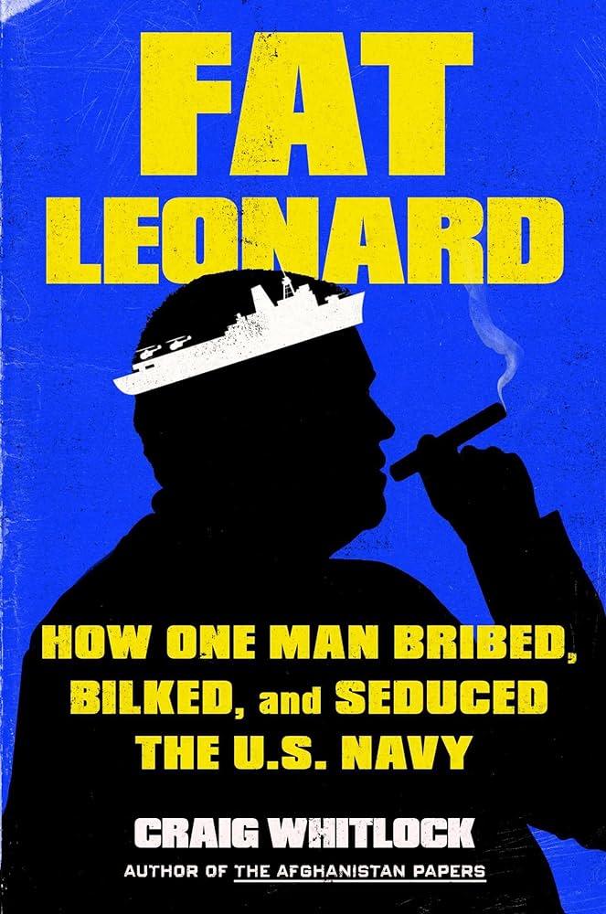 Craig Whitlock Fat Leonard - How One Man Bribed, Bilked, and Seduced the U.S. Navy