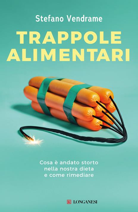 Trappole alimentari: Cosa è andato storto nella nostra dieta e come rimediare