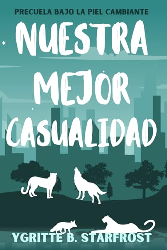 Nuestra mejor casualidad: Novela paranormal de cambiantes (Bajo la piel cambiante)