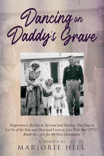 Dancing on Daddy's Grave: A Soul-stirring Memoir of Survival, Forgiveness, and Healing