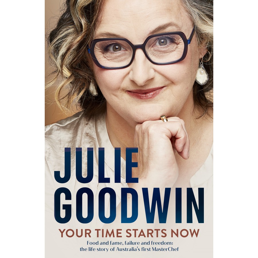 Your Time Starts Now: Food and fame, failure and freedom: the life story of Australia’s first MasterChef