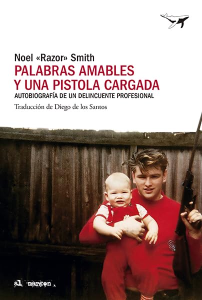 Palabras amables y una pistola cargada: Autobiografía de un delincuente profesional