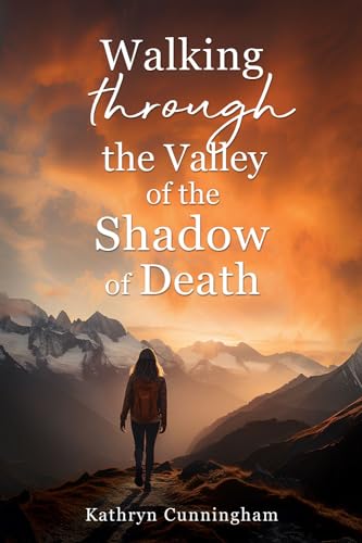 Walking Through the Valley of the Shadow of Death