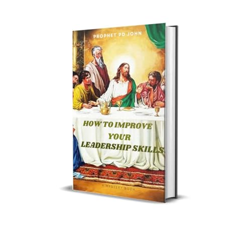 HOW TO IMPROVE YOUR LEADERSHIP SKILLS by Prophet pd John | Goodreads
