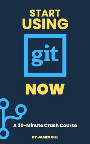 Git in 30 Minutes: A Beginner’s Guide for Technical Writers by James ...