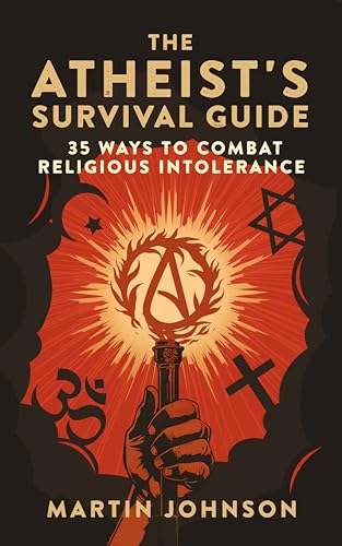 The Atheist's Survival Guide: 35 Ways to Combat Religious Intolerance
