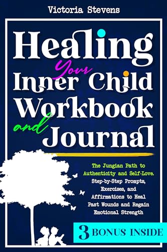 Healing Your Inner Child Workbook and Journal: The Jungian Path to ...