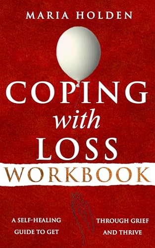 Coping With Loss Workbook: A Self-Healing Guide to Get Through Grief ...