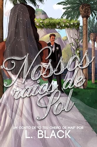 Nossos Raios de Sol: Um conto de "o teu cheiro de mar"