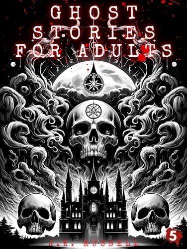 Ghost Stories For Adults: Five Haunting Tales: Unearthly Encounters and Ghostly Mysteries at Grimshaw Manor and Beyond