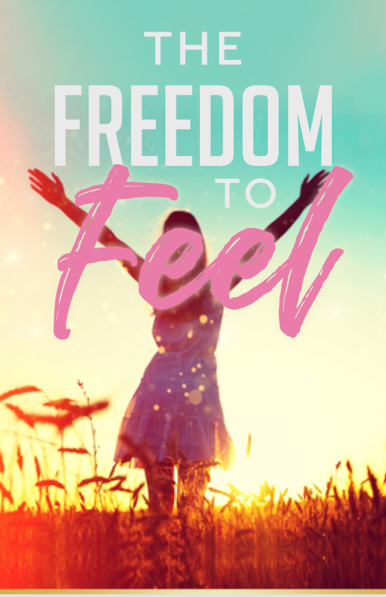 The Freedom To Feel: Finding God in the Midst of Grief and Trauma
