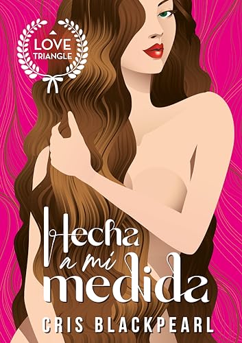 Hecha a mi medida: Triángulo amoroso (Bilogía A mi medida nº 1)