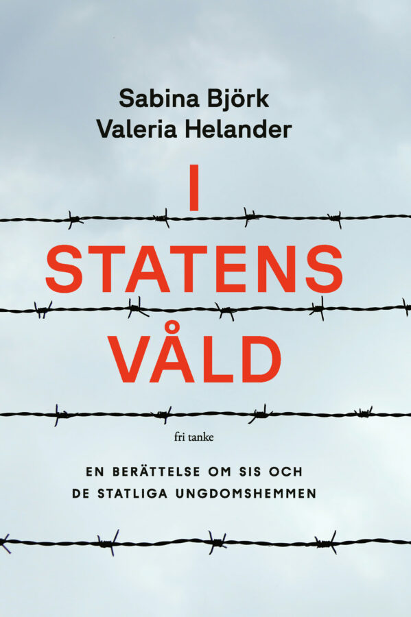 I statens våld : en berättelse om SIS och de statliga ungdomshemmen