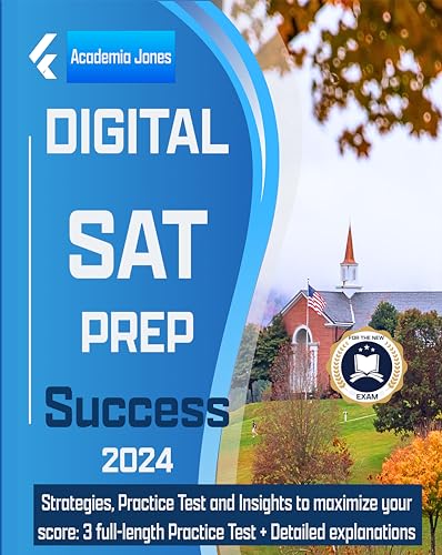 Digital SAT Prep Success : The Easy-to-Follow Guide with 3 Full-Length Tests, 500+ Practice Questions, and Proven Strategies to Quickly Boost Your Score with Ease