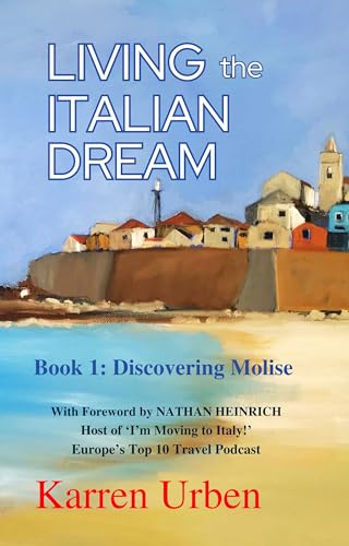 Living the Italian Dream: Book 1: Discovering Molise