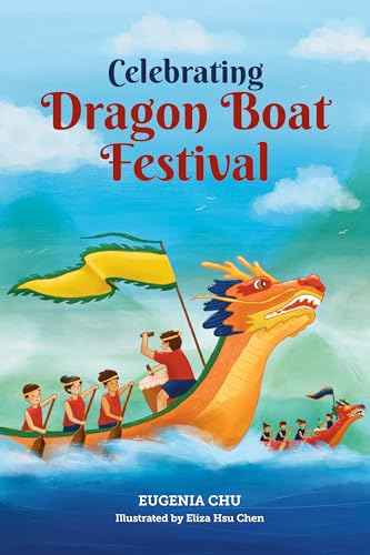 Celebrating Dragon Boat Festival: History, Traditions, and Activities - A Holiday Book for Kids