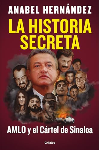 La Historia Secreta. Amlo Y El Cártel De Sinaloa
