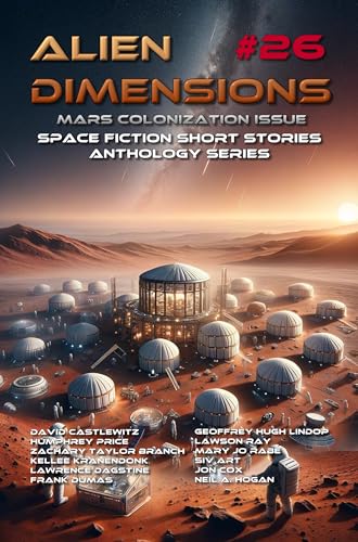 Alien Dimensions #26: Mars Colonization Issue: Space Fiction Short Stories Anthology Series
