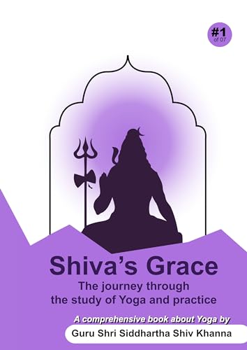 Shiva's Grace: The Journey Through The Study of Yoga and Practice