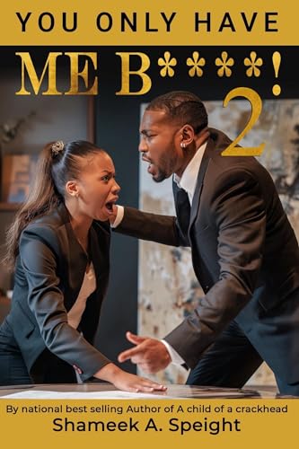 You only have me B****! 2