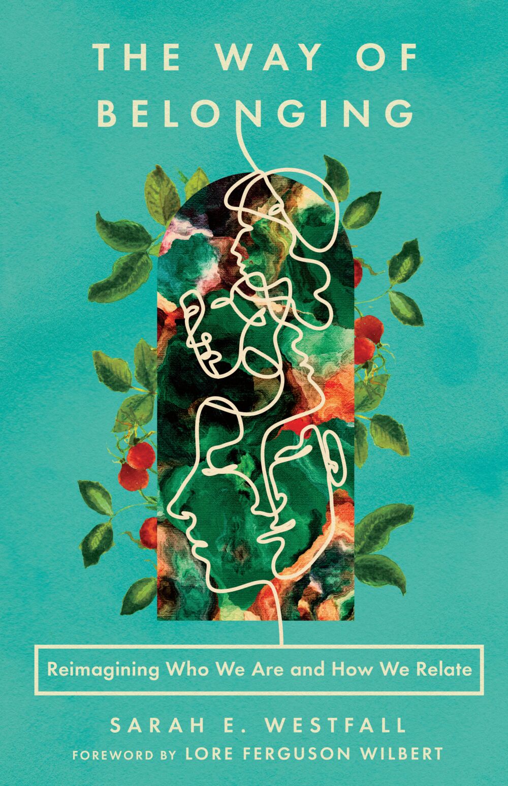 The Way of Belonging: Reimagining Who We Are and How We Relate
