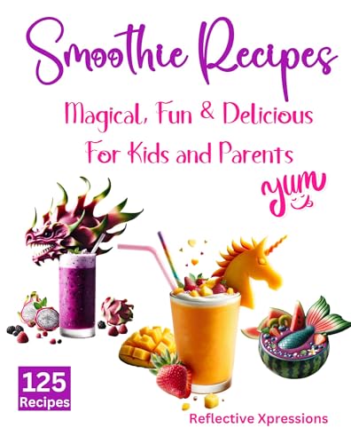 Smoothie Recipes: Magical, Fun & Delicious - For Kids and Parents