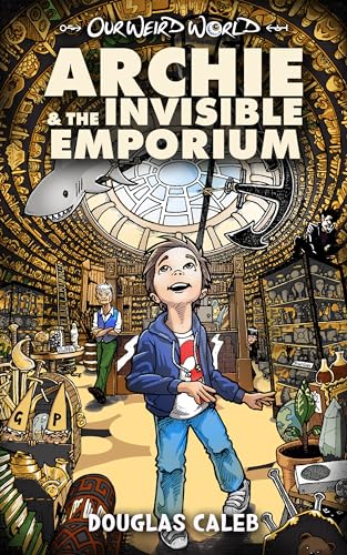 Archie & The Invisible Emporium: A boy abandoned with his grumpy grandpa gets a job in a strange store that shouldn’t exist [urban fantasy for kids aged 8-12]