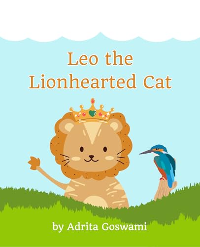Leo the Lionhearted Cat: An Inspiring Tale of Bravery, Friendship, and Self-Discovery