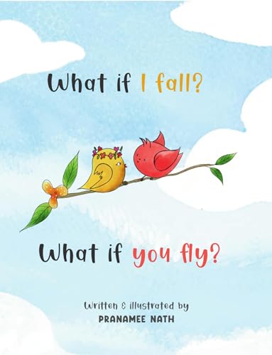 What if I fall? What if you fly?: A children’s storybook about how we can create magic in someone else’s life by showing simple gestures of empathy, support and persistence.