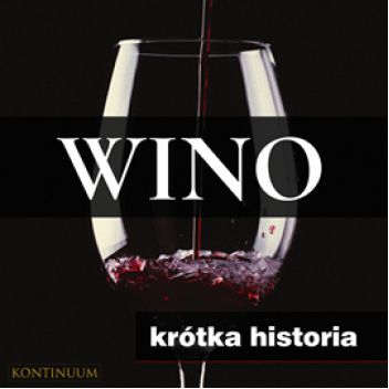 Wino: Krótka historia szlachetnego trunku
