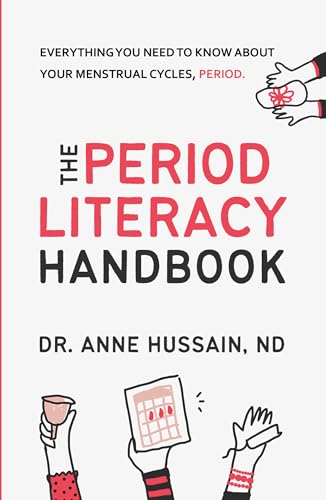 The Period Literacy Handbook: Everything you need to know about your menstrual cycles, period.