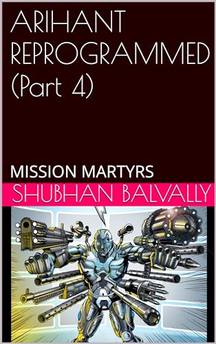 ARIHANT REPROGRAMMED (Part 4): MISSION MARTYRS