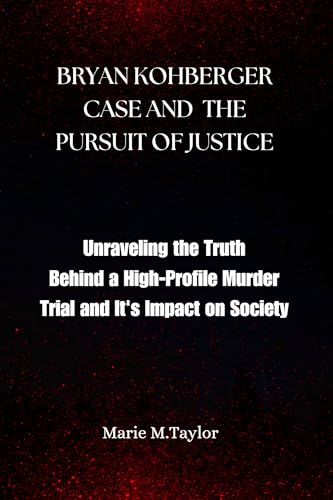 BRYAN KOHBERGER CASE AND THE PURSUIT OF JUSTICE: Unraveling the Truth ...