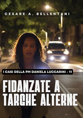 Fidanzate a targhe alterne (I casi della PM Daniela Luccarini Vol. 11)