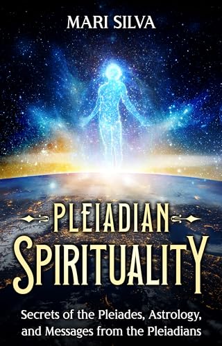 Pleiadian Spirituality: Secrets of the Pleiades, Astrology, and Messages from the Pleiadians