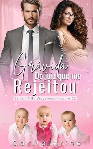 Grávida do Juiz que me Rejeitou: Três Vezes Amor (Dinastia do Poder)