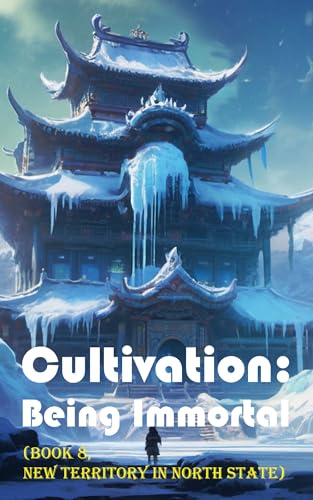 Cultivation – Being Immortal (Book 8, New Territory in North State)