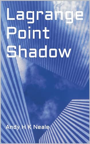 Lagrange Point Shadow by Andy H K Neale | Goodreads