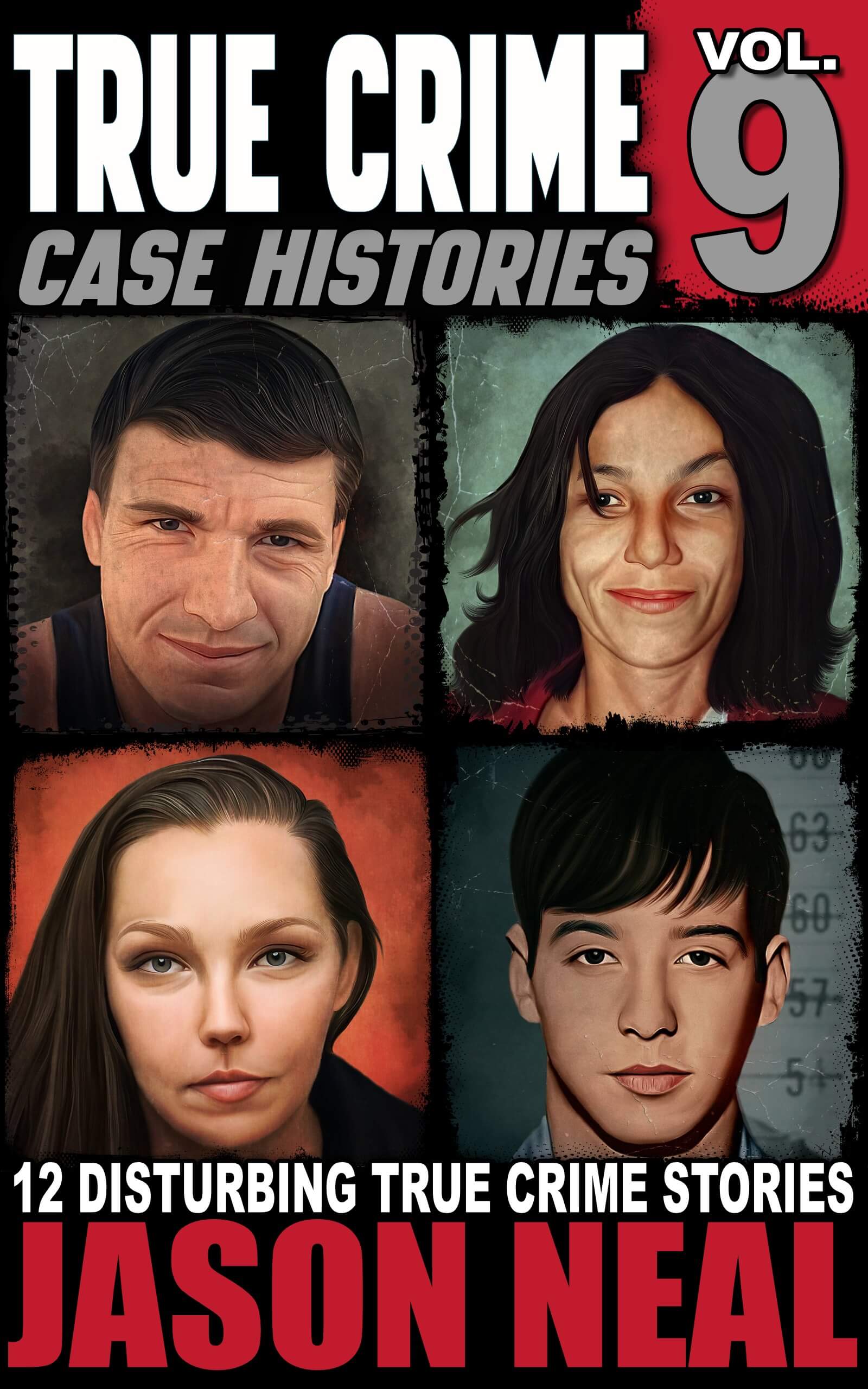 True Crime Case Histories - Volume 9: 12 Disturbing True Crime Stories of Murder, Deception, and Mayhem