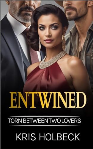 Entwined: Torn Between Two Lovers: A Steamy Billionaire Romance of Desire and Decisions