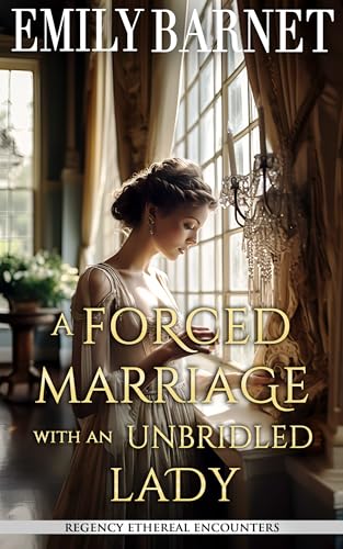 A Forced Marriage with an Unbridled Lady: A Historical Regency Romance Book