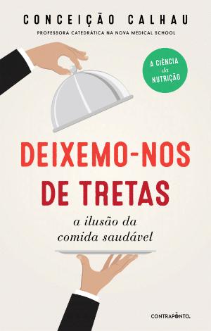 Deixemo-nos de tretas: A ilusão da comida saudável