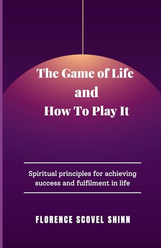 The Game of Life and How To Play It by Florence Scovel Shinn | Goodreads