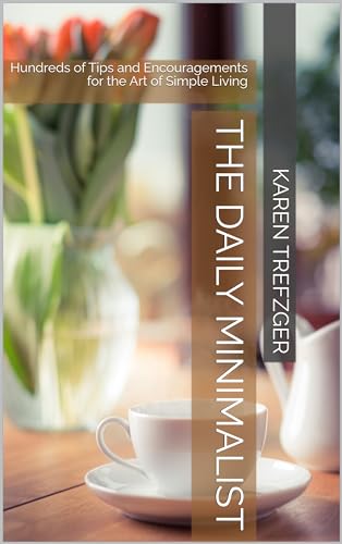 The Daily Minimalist: Hundreds of Tips and Encouragements for the Art of Simple Living