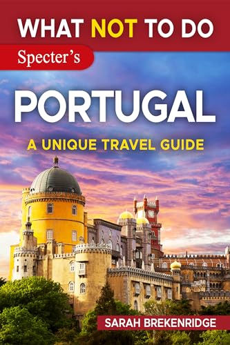 What NOT To Do - Portugal (A Unique Travel Guide)