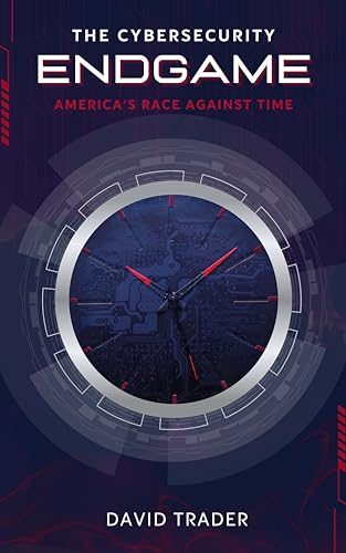 The Cybersecurity Endgame: America’s Race Against Time