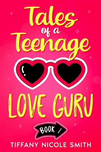 Tales of a Teenage Love Guru: Tales of a Teenage Love Guru Book 1